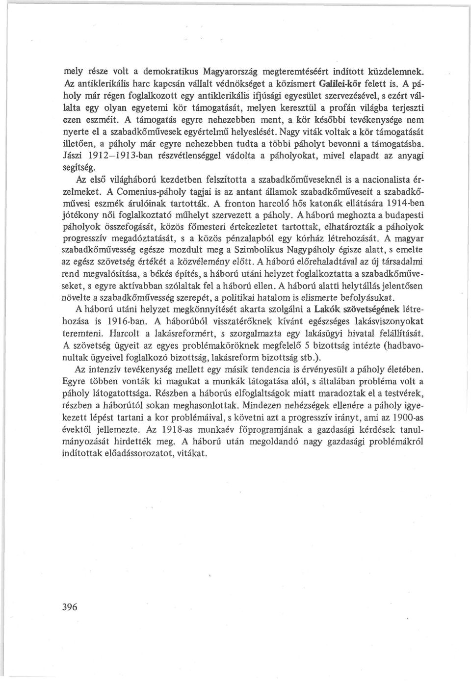 A támogatás egyre nehezebben ment, a kör későbbi tevékenysége nem nyerte el a szabadkőművesek egyértelmű helyeslését.