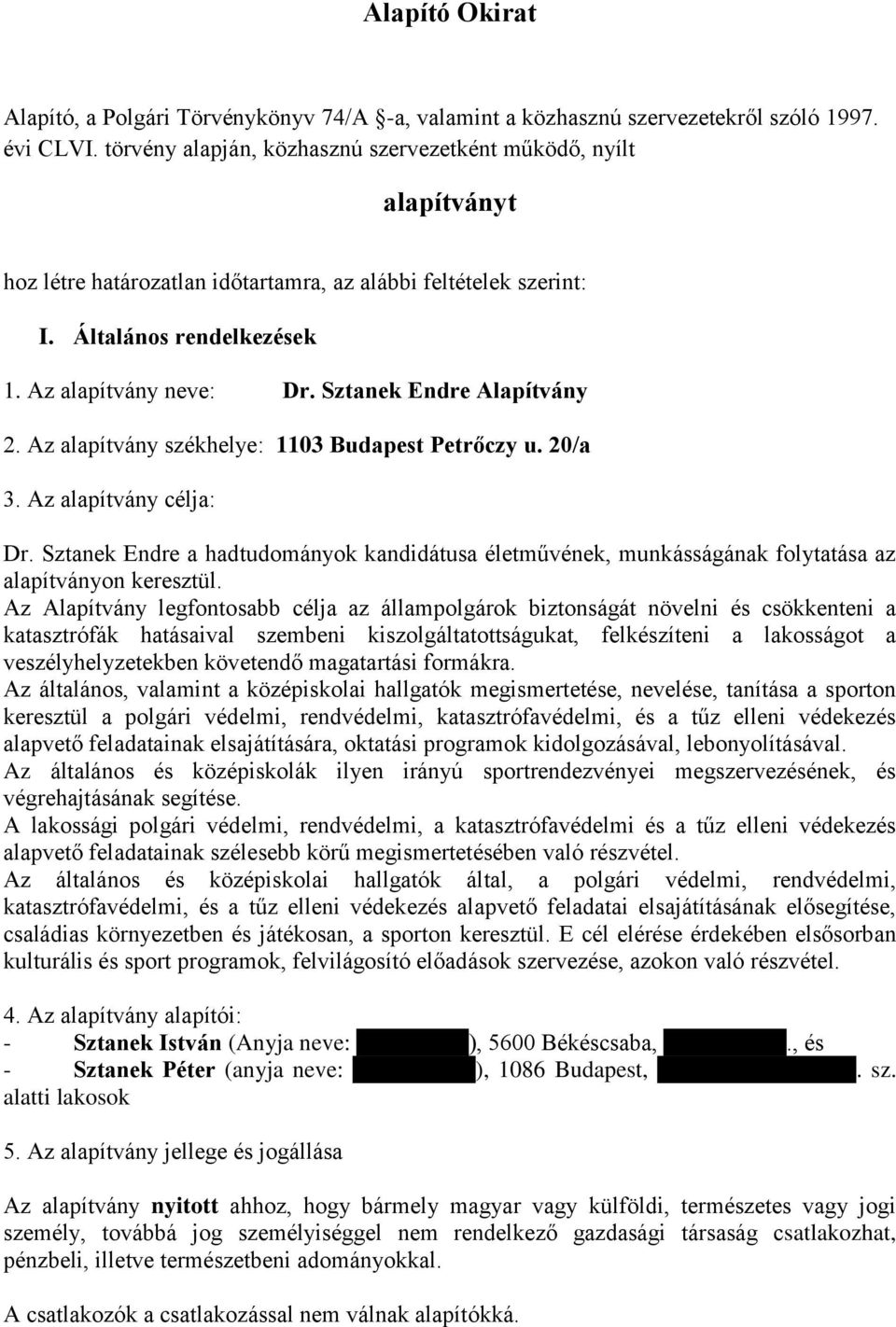 Sztanek Endre Alapítvány 2. Az alapítvány székhelye: 1103 Budapest Petrőczy u. 20/a 3. Az alapítvány célja: Dr.