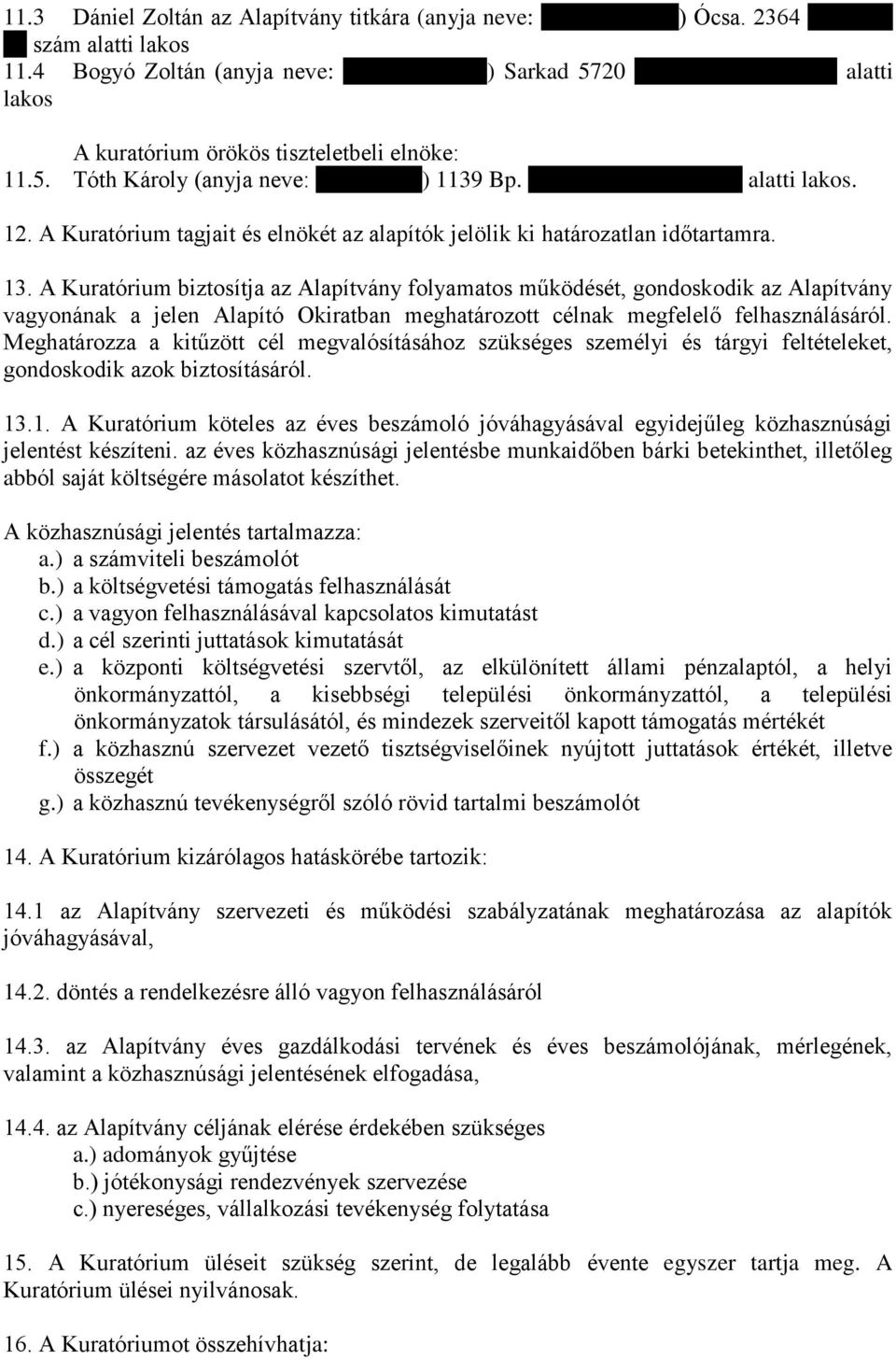 A Kuratórium tagjait és elnökét az alapítók jelölik ki határozatlan időtartamra. 13.