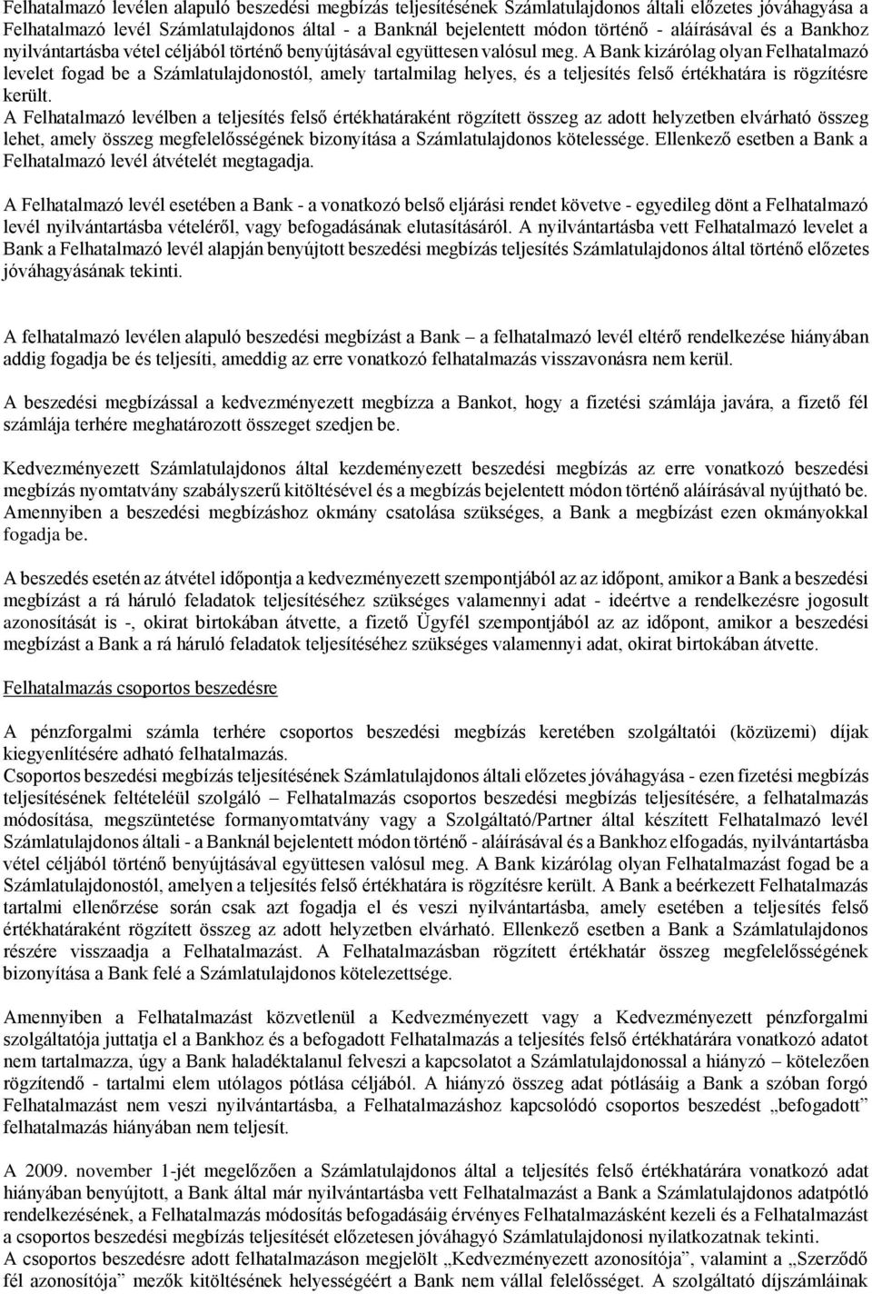 A Bank kizárólag olyan Felhatalmazó levelet fogad be a Számlatulajdonostól, amely tartalmilag helyes, és a teljesítés felső értékhatára is rögzítésre került.