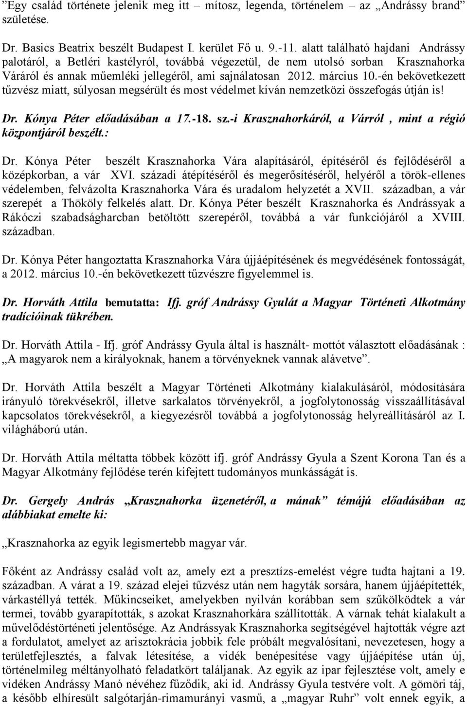 -én bekövetkezett tűzvész miatt, súlyosan megsérült és most védelmet kíván nemzetközi összefogás útján is! Dr. Kónya Péter előadásában a 17.-18. sz.