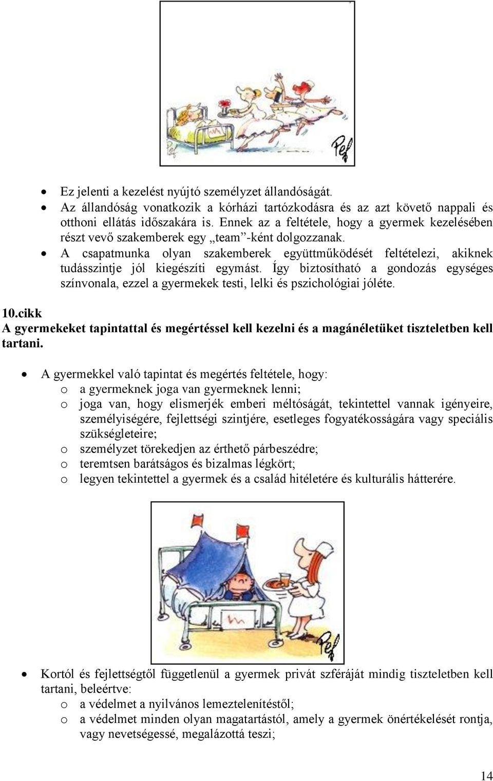 A csapatmunka olyan szakemberek együttműködését feltételezi, akiknek tudásszintje jól kiegészíti egymást.