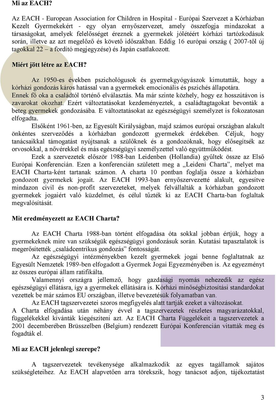 felelősséget éreznek a gyermekek jólétéért kórházi tartózkodásuk során, illetve az azt megelőző és követő időszakban.