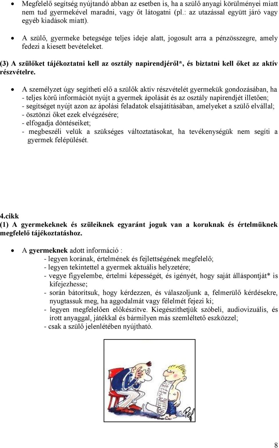 (3) A szülőket tájékoztatni kell az osztály napirendjéről*, és biztatni kell őket az aktív részvételre.