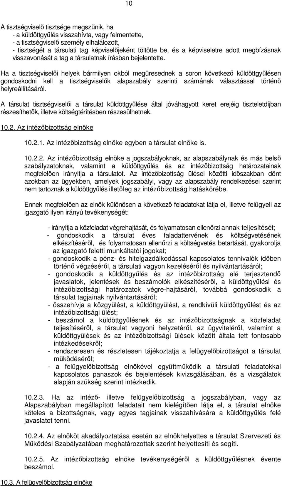 Ha a tisztségviselıi helyek bármilyen okból megüresednek a soron következı küldöttgyőlésen gondoskodni kell a tisztségviselık alapszabály szerinti számának választással történı helyreállításáról.