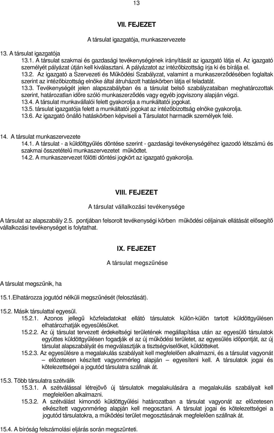 Az igazgató a Szervezeti és Mőködési Szabályzat, valamint a munkaszerzıdésében foglaltak szerint az intézıbizottság elnöke által átruházott hatáskörben látja el feladatát. 13.