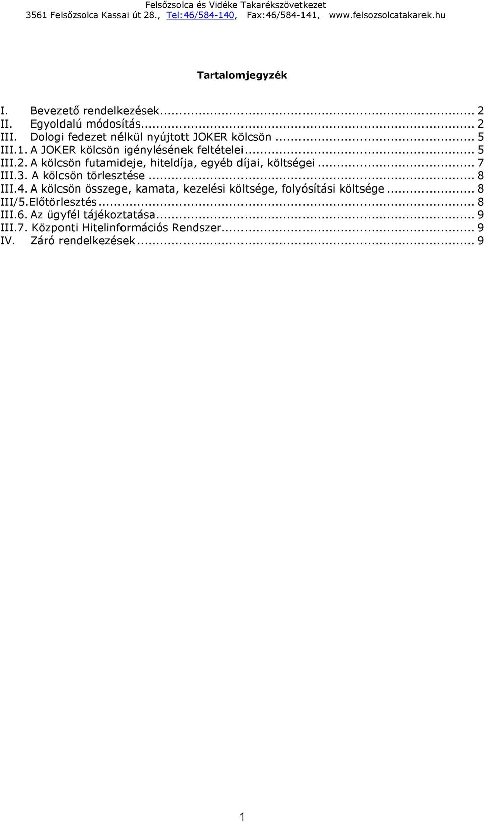 .. 7 III.3. A kölcsön törlesztése... 8 III.4. A kölcsön összege, kamata, kezelési költsége, folyósítási költsége... 8 III/5.