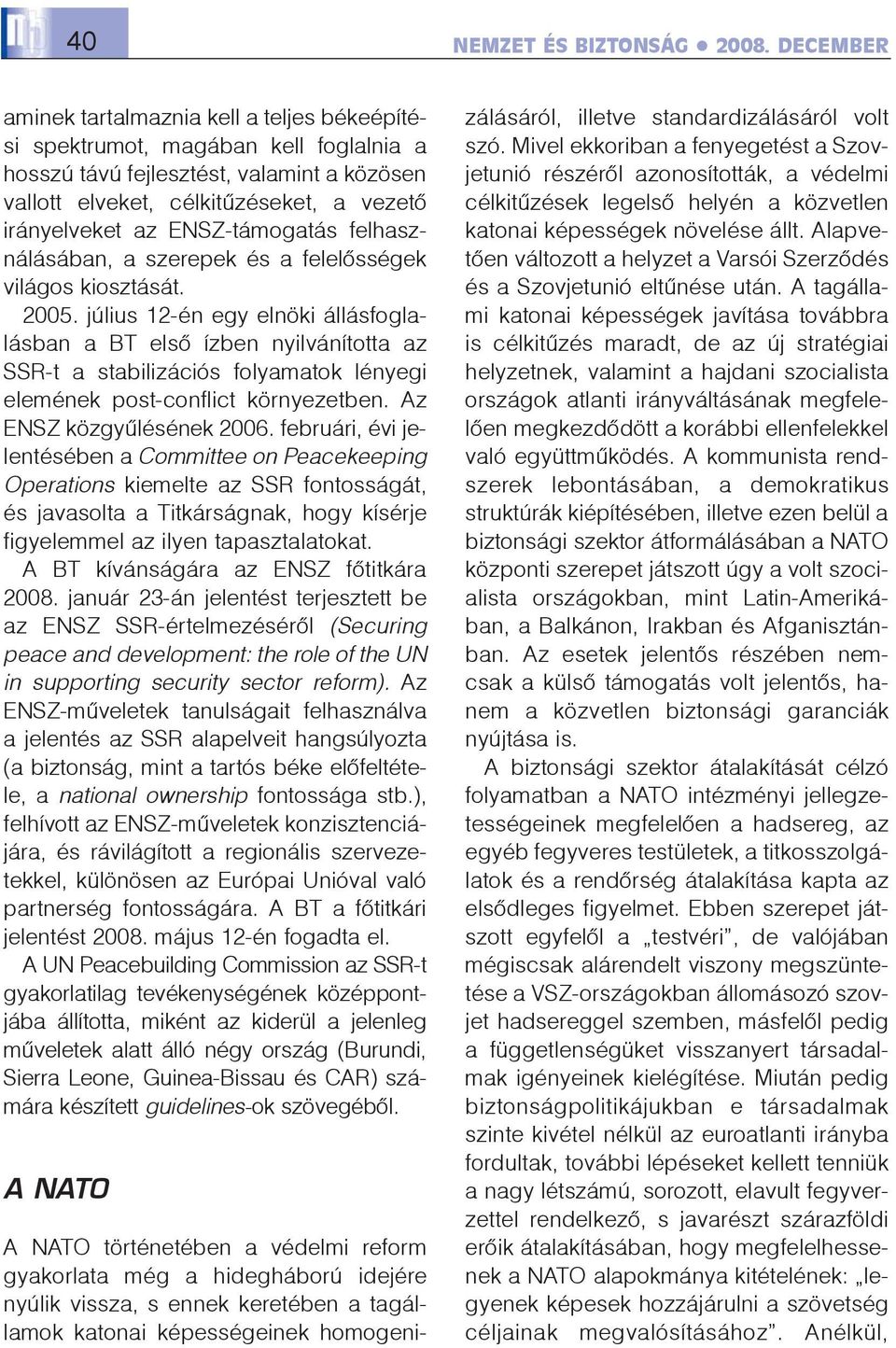 ENSZ-támogatás felhasználásában, a szerepek és a felelõsségek világos kiosztását. 2005.