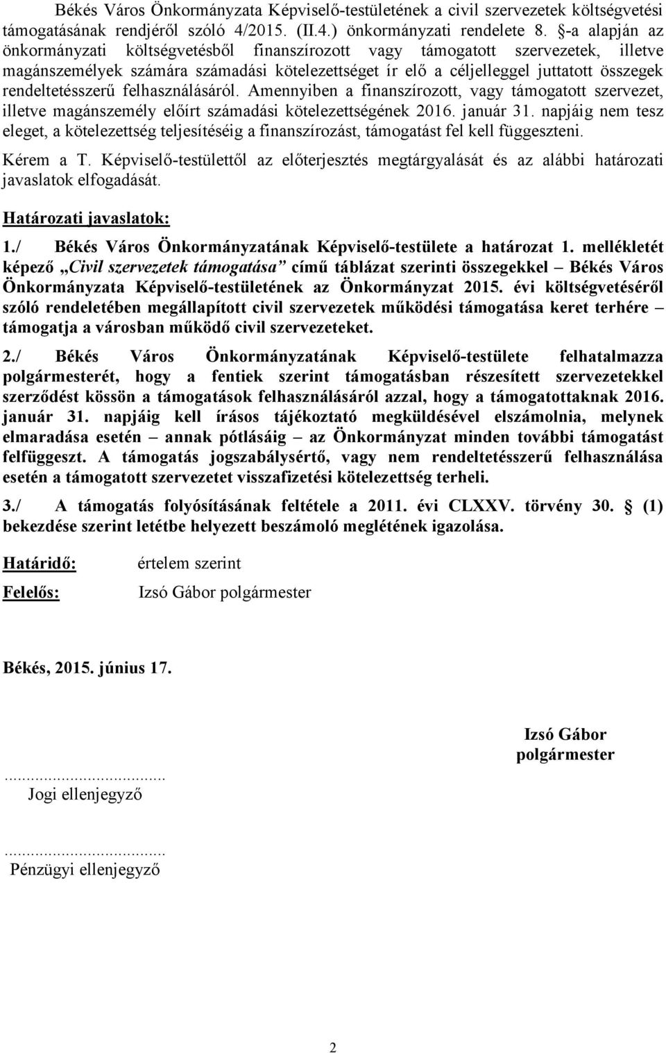 rendeltetésszerű felhasználásáról. Amennyiben a finanszírozott, vagy támogatott szervezet, illetve magánszemély előírt számadási kötelezettségének 2016. január 31.