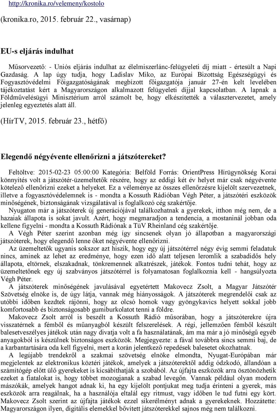 A lap úgy tudja, hogy Ladislav Miko, az Európai Bizottság Egészségügyi és Fogyasztóvédelmi Főigazgatóságának megbízott főigazgatója január 27-én kelt levelében tájékoztatást kért a Magyarországon