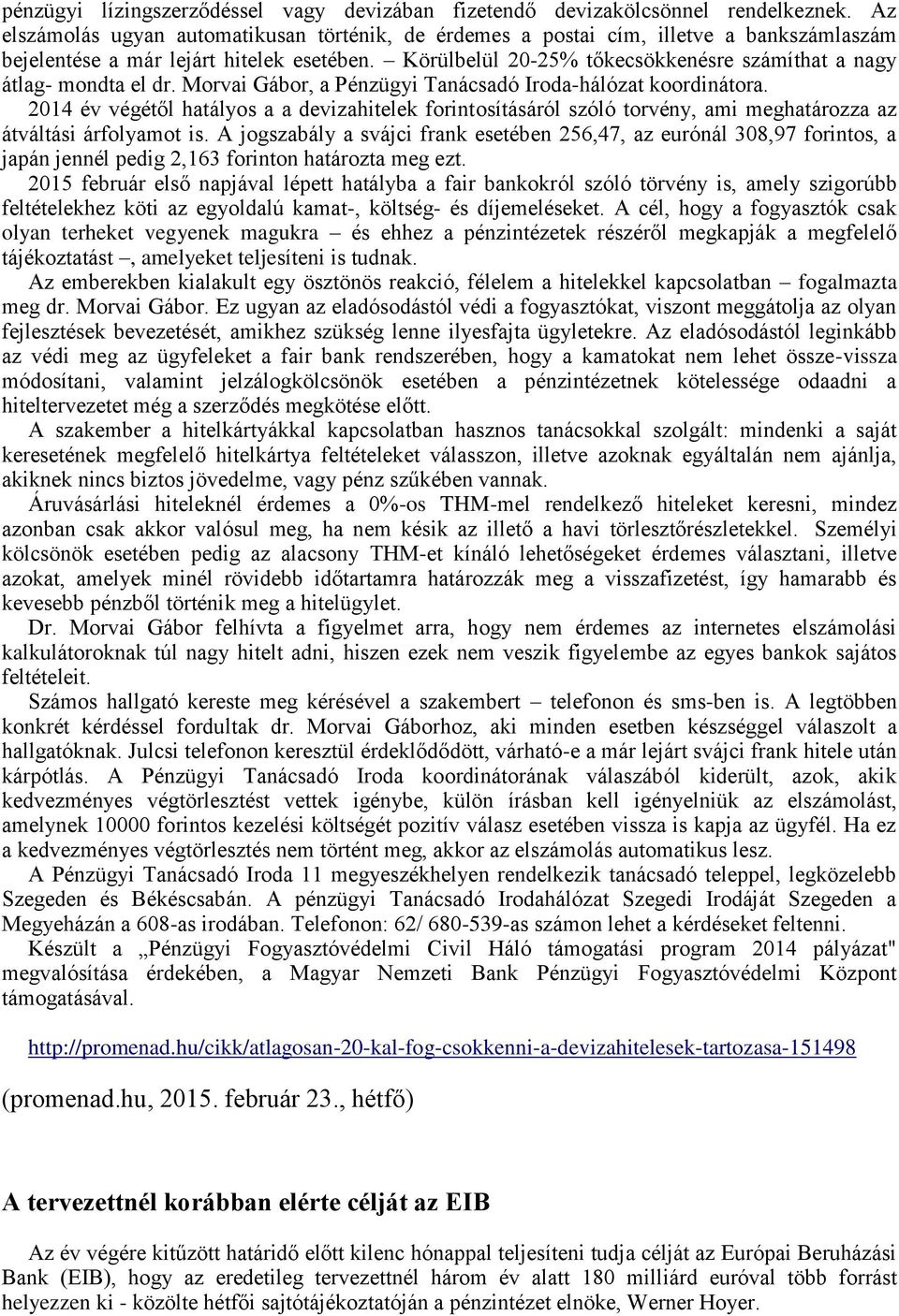 Körülbelül 20-25% tőkecsökkenésre számíthat a nagy átlag- mondta el dr. Morvai Gábor, a Pénzügyi Tanácsadó Iroda-hálózat koordinátora.