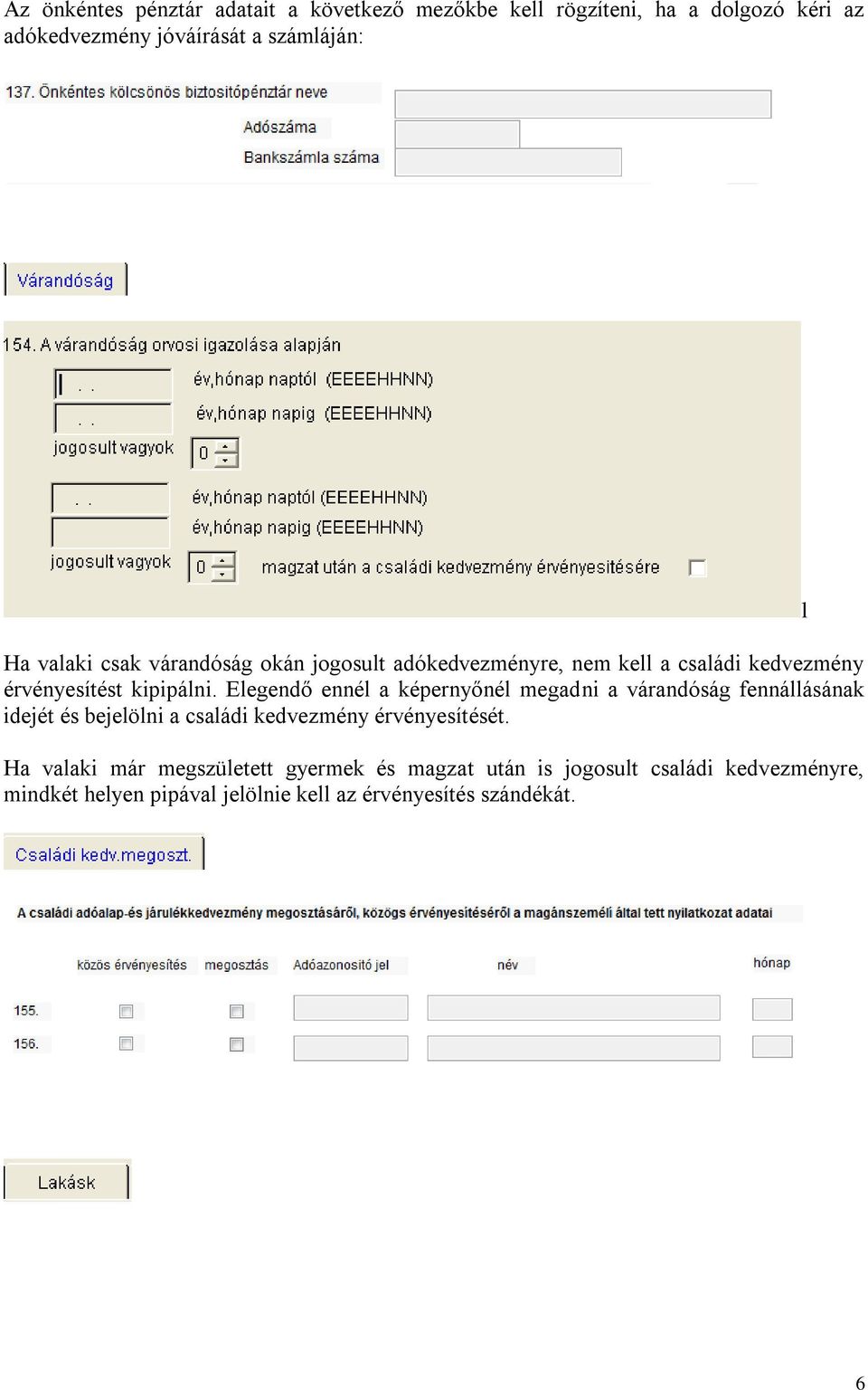 Elegendő ennél a képernyőnél megadni a várandóság fennállásának idejét és bejelölni a családi kedvezmény érvényesítését.