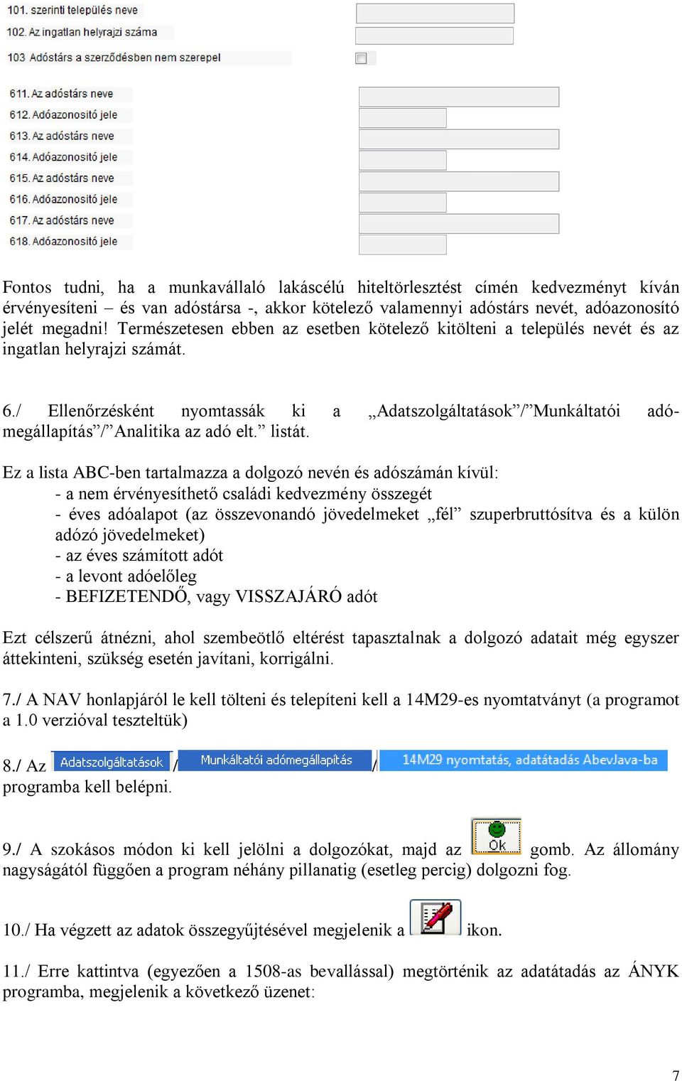 / Ellenőrzésként nyomtassák ki a Adatszolgáltatások / Munkáltatói adómegállapítás / Analitika az adó elt. listát.