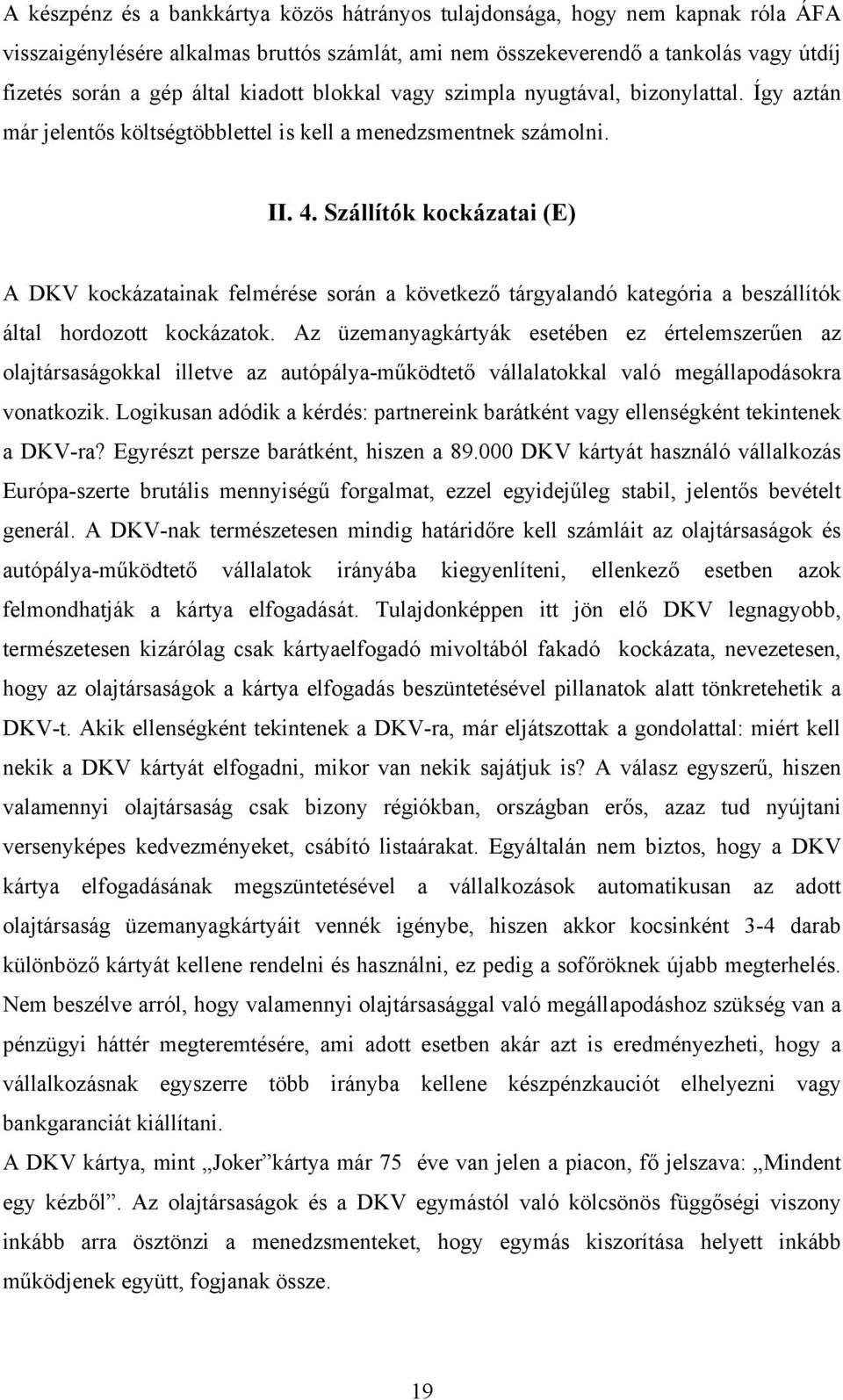 Szállítók kockázatai (E) A DKV kockázatainak felmérése során a következő tárgyalandó kategória a beszállítók által hordozott kockázatok.