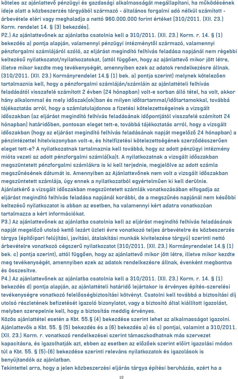 (3) bekezdés]. P2.) Az ajánlattevőnek az ajánlatba csatolnia kell a 310/2011. (XII. 23.) Korm. r. 14.