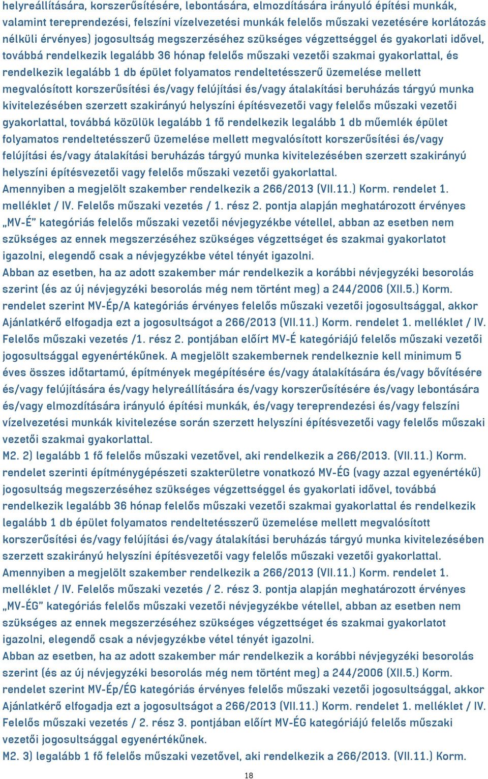 folyamatos rendeltetésszerű üzemelése mellett megvalósított korszerűsítési és/vagy felújítási és/vagy átalakítási beruházás tárgyú munka kivitelezésében szerzett szakirányú helyszíni építésvezetői