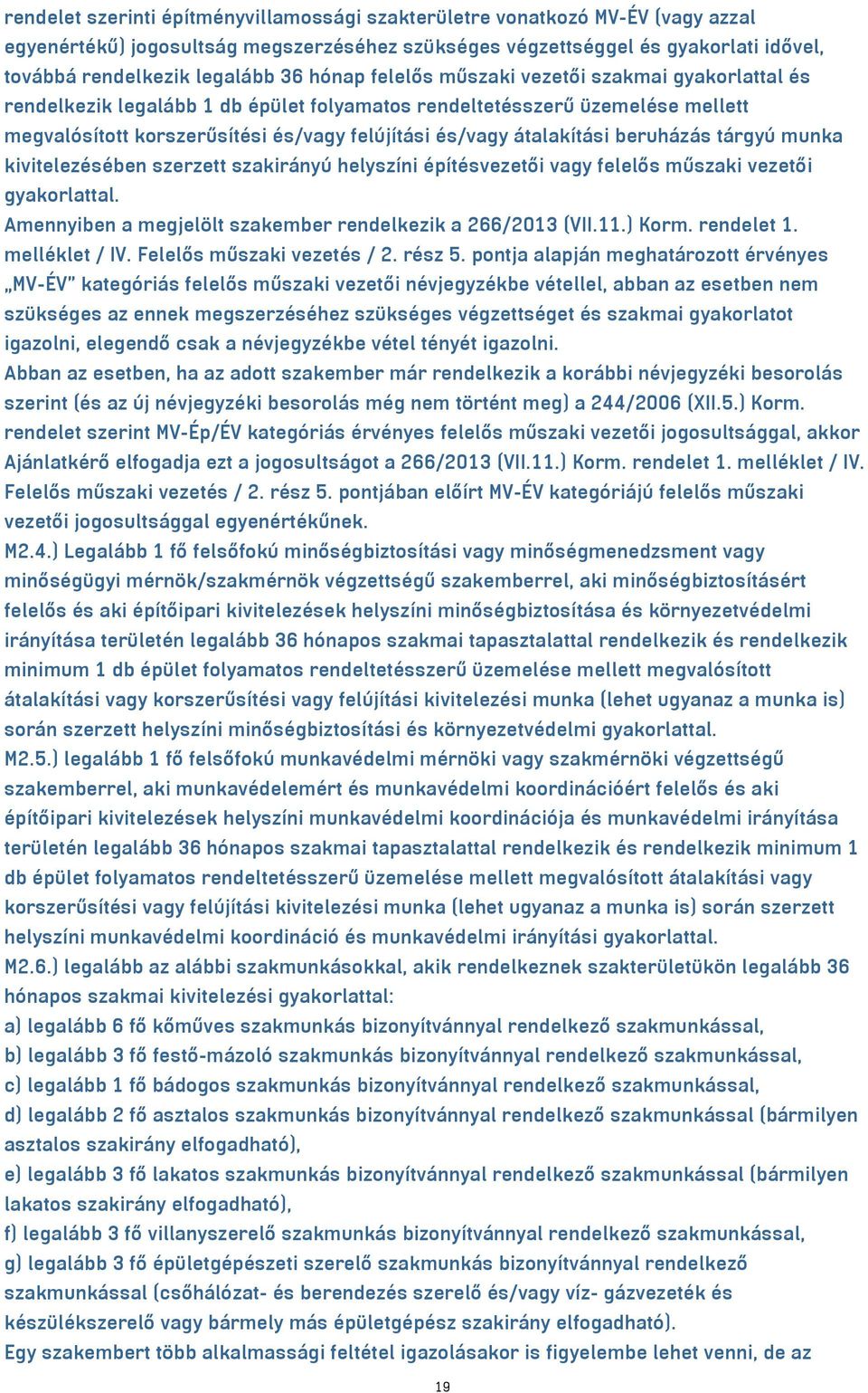 átalakítási beruházás tárgyú munka kivitelezésében szerzett szakirányú helyszíni építésvezetői vagy felelős műszaki vezetői gyakorlattal. Amennyiben a megjelölt szakember rendelkezik a 266/2013 (VII.