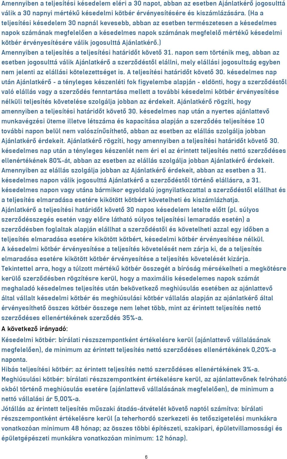 válik jogosulttá Ajánlatkérő.) Amennyiben a teljesítés a teljesítési határidőt követő 31.