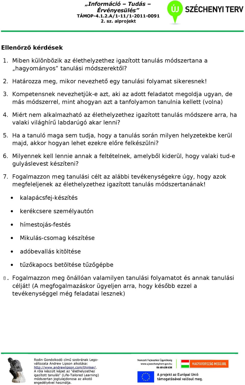 Miért nem alkalmazható az élethelyzethez igazított tanulás módszere arra, ha valaki világhírű labdarúgó akar lenni? 5.