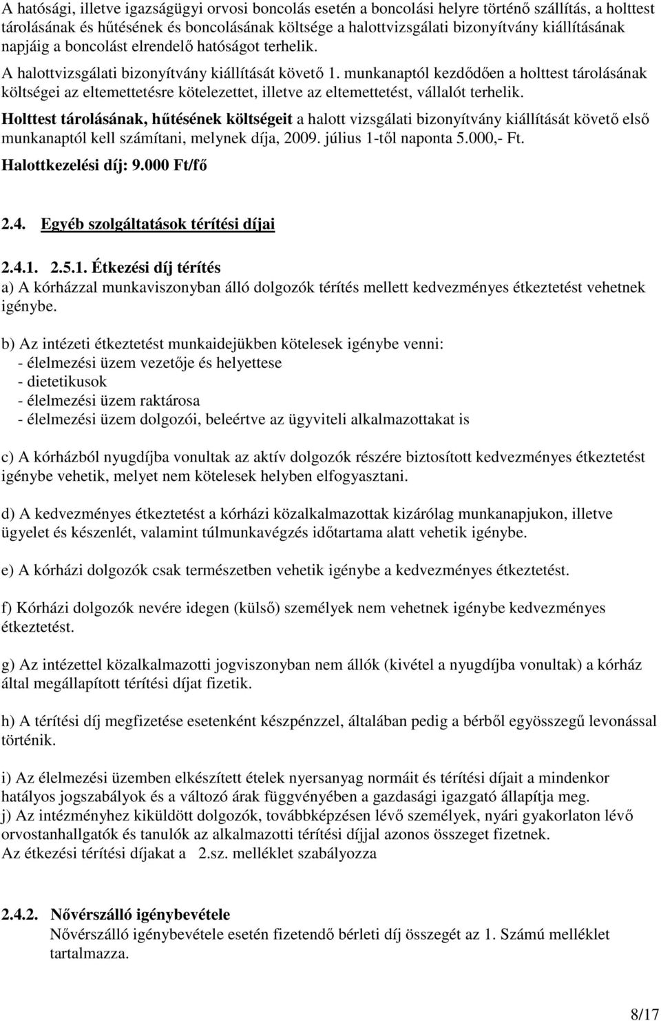 munkanaptól kezdődően a holttest tárolásának költségei az eltemettetésre kötelezettet, illetve az eltemettetést, vállalót terhelik.