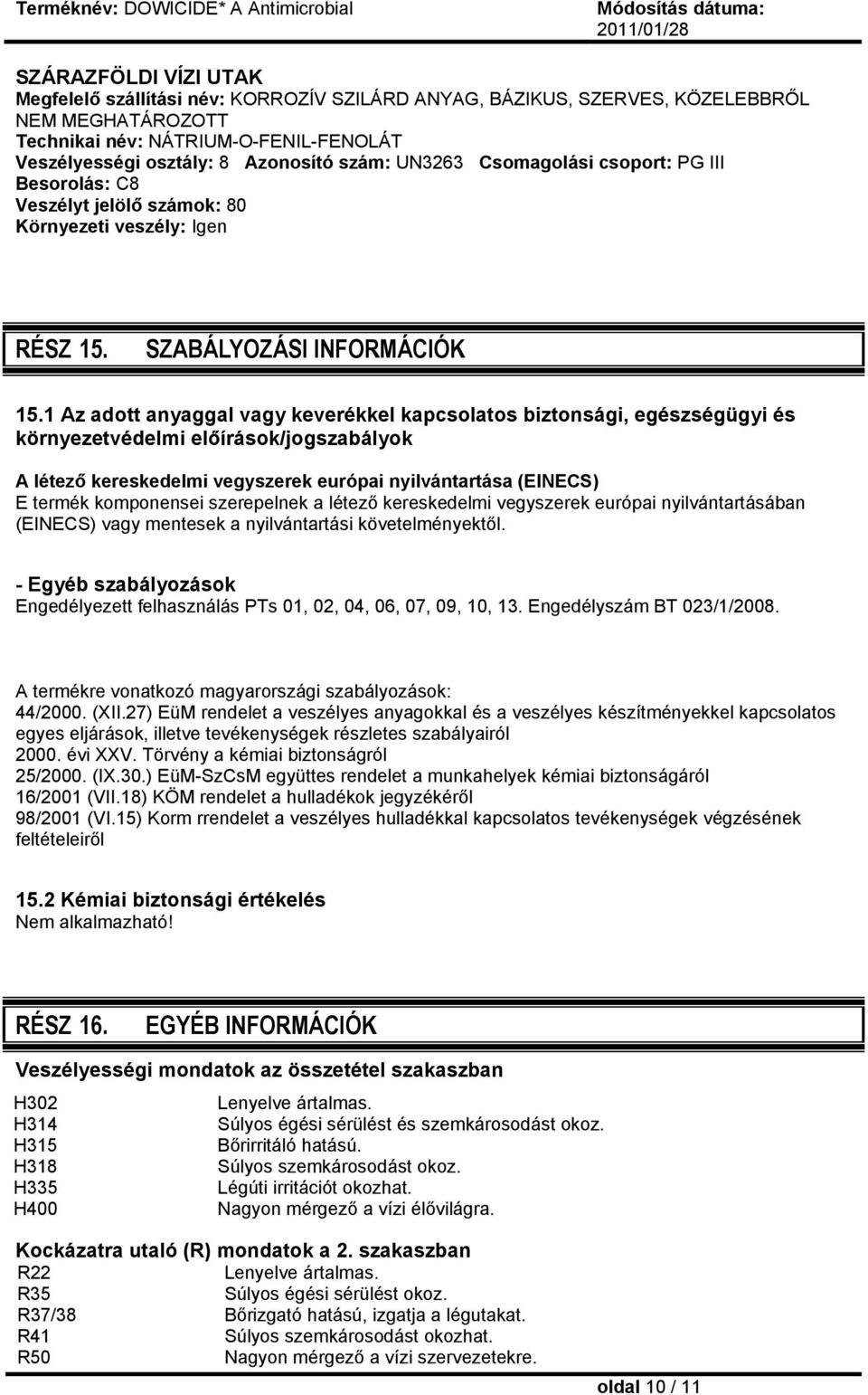 1 Az adott anyaggal vagy keverékkel kapcsolatos biztonsági, egészségügyi és környezetvédelmi előírások/jogszabályok A létező kereskedelmi vegyszerek európai nyilvántartása (EINECS) E termék