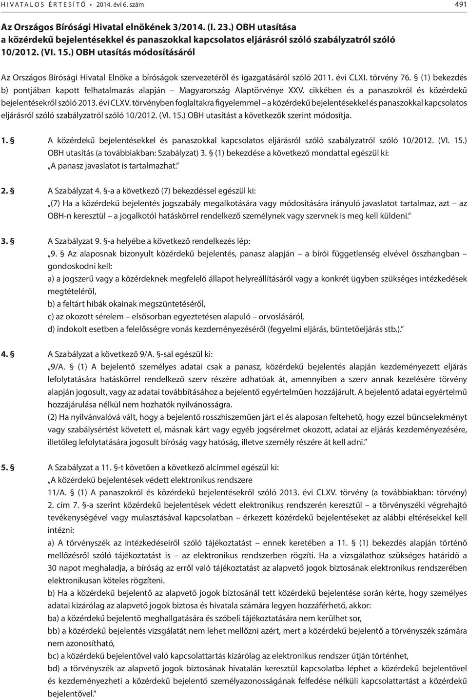 ) OBH utasítás módosításáról Az Országos Bírósági Hivatal Elnöke a bíróságok szervezetéről és igazgatásáról szóló 2011. évi CLXI. törvény 76.