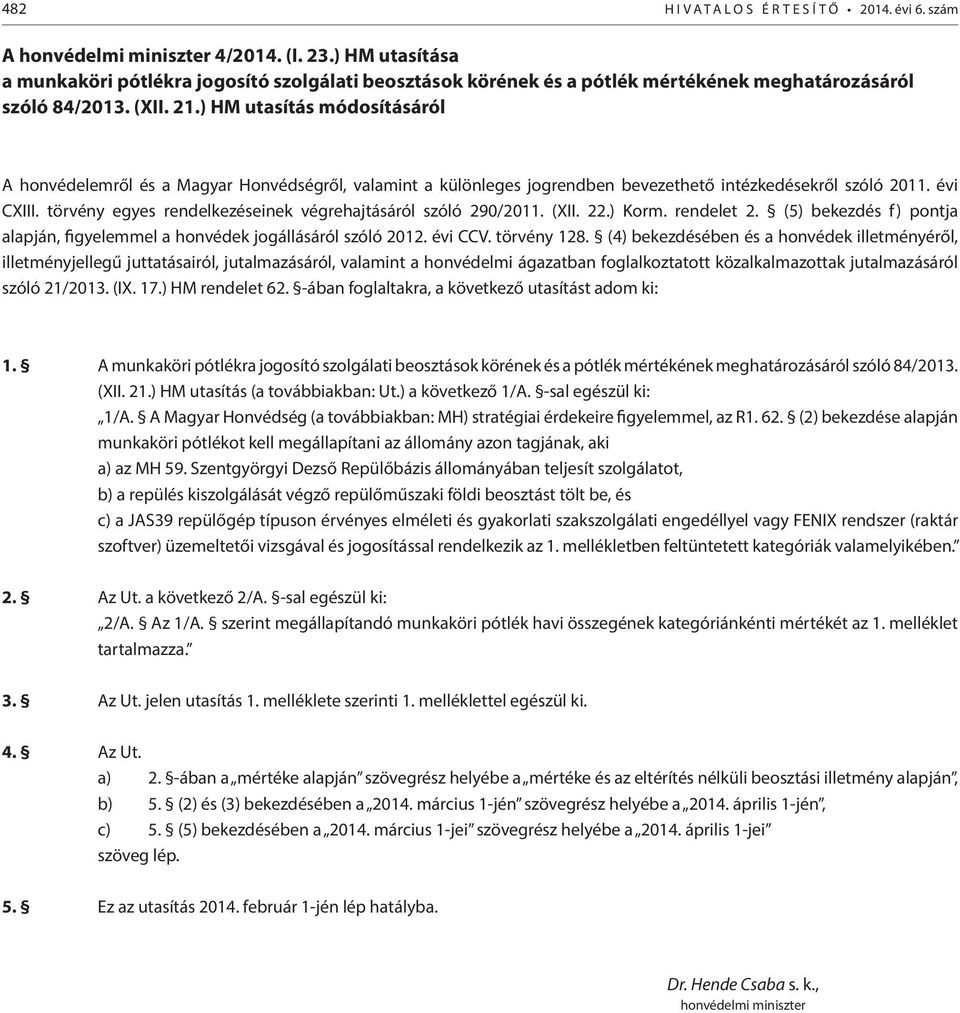 ) HM utasítás módosításáról A honvédelemről és a Magyar Honvédségről, valamint a különleges jogrendben bevezethető intézkedésekről szóló 2011. évi CXIII.