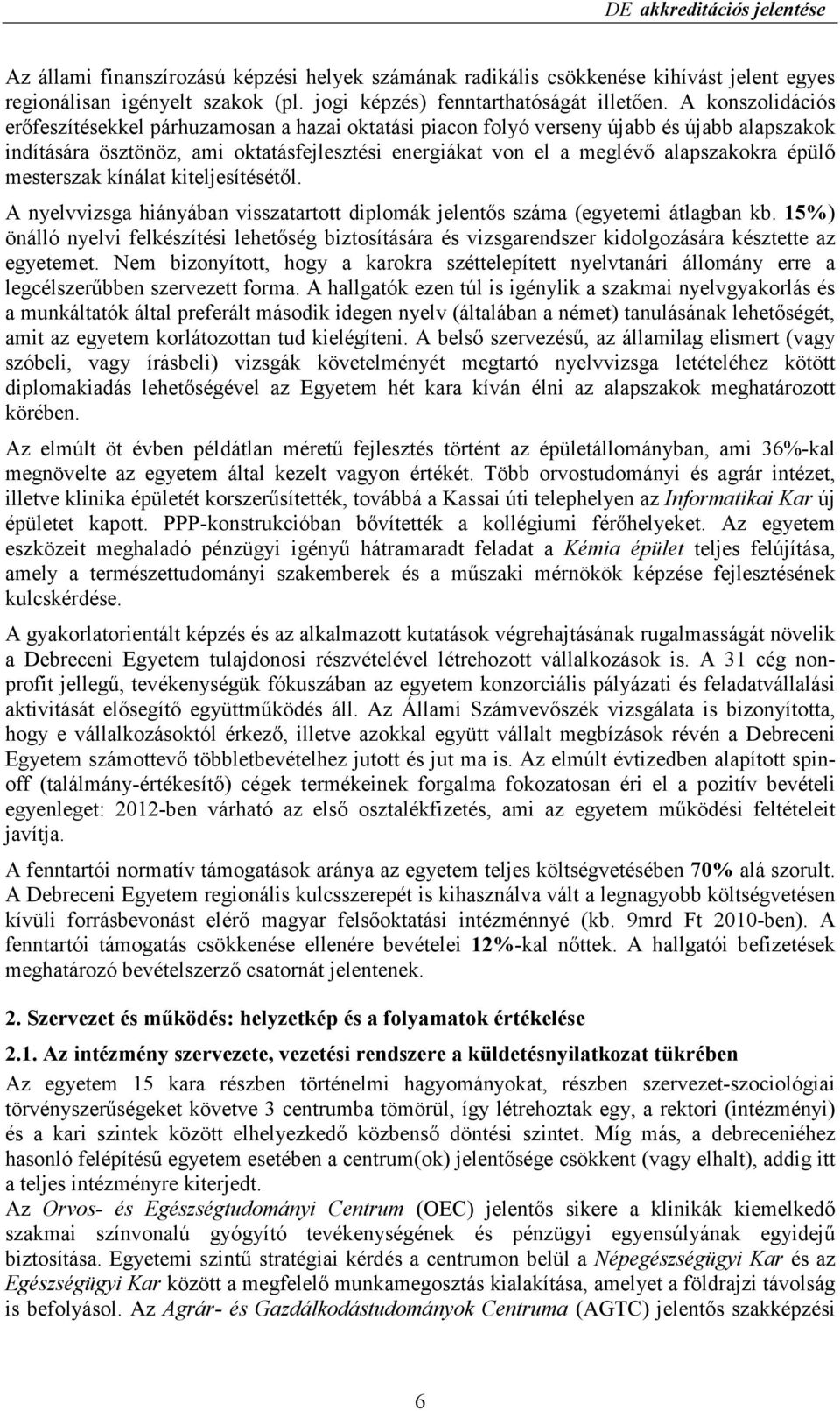 épülı mesterszak kínálat kiteljesítésétıl. A nyelvvizsga hiányában visszatartott diplomák jelentıs száma (egyetemi átlagban kb.