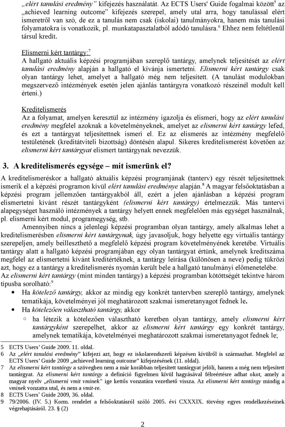 hanem más tanulási folyamatokra is vonatkozik, pl. munkatapasztalatból adódó tanulásra. 6 Ehhez nem feltétlenül társul kredit.