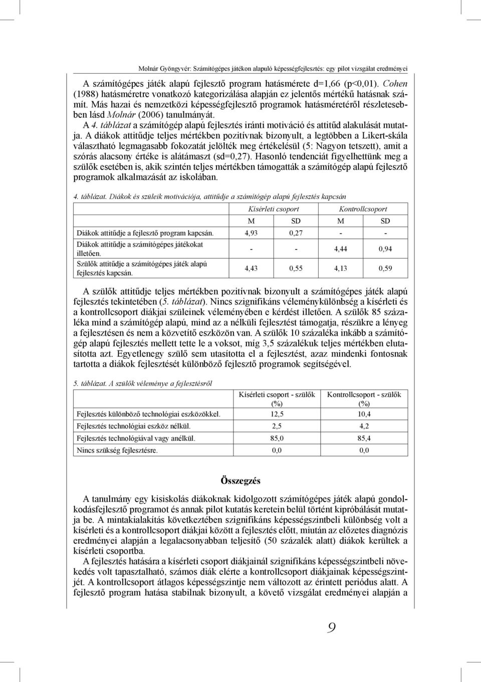 Más hazai és nemzetközi képességfejlesztő programok hatásméretéről részletesebben lásd Molnár (2006) tanulmányát. A 4.