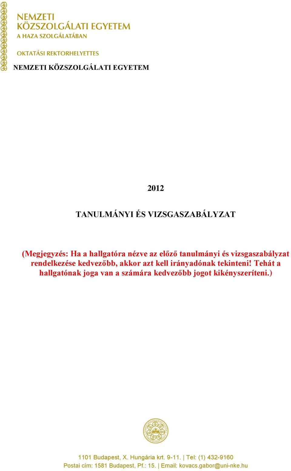 tekinteni! Tehát a hallgatónak joga van a számára kedvezőbb jogot kikényszeríteni.