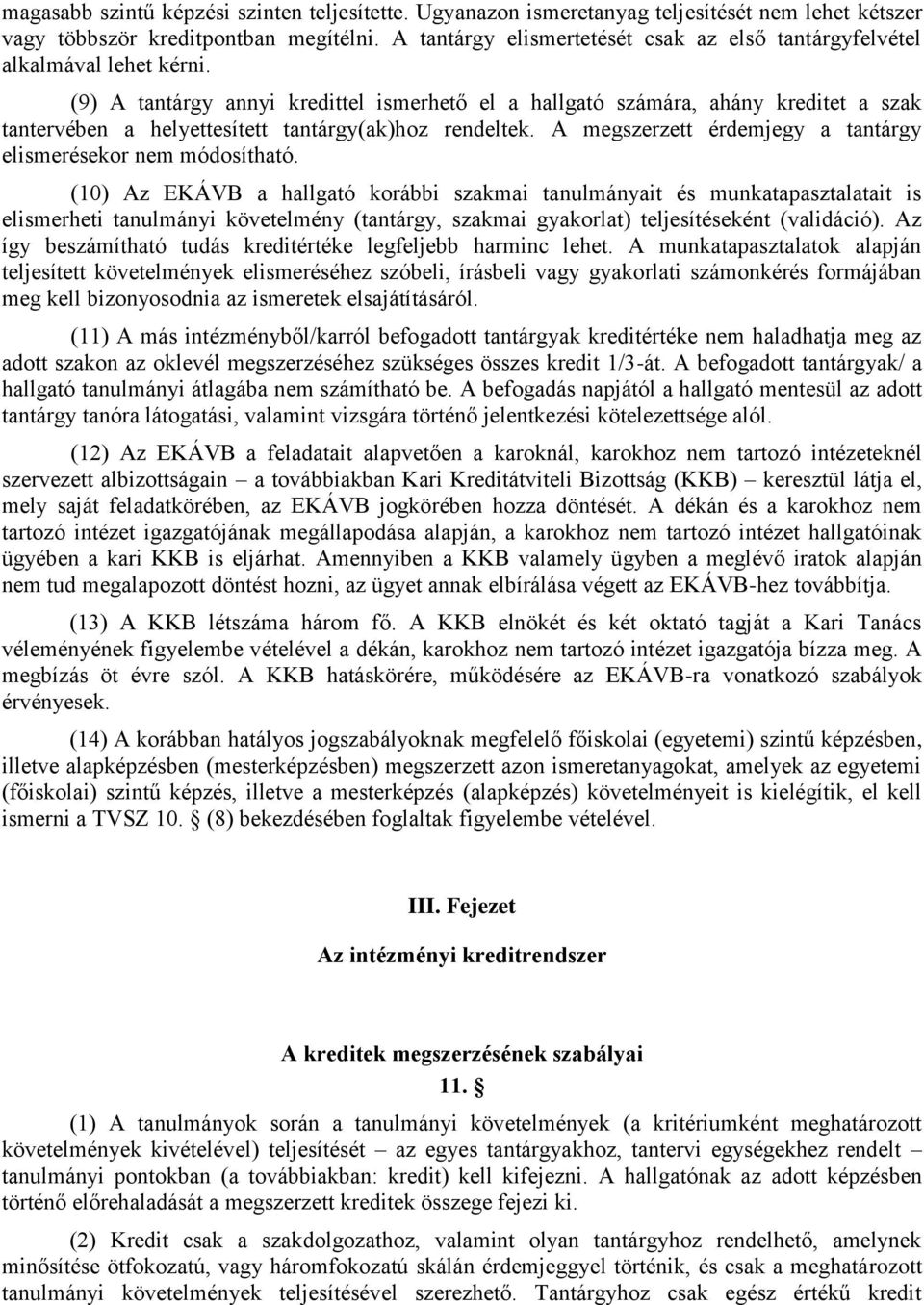 (9) A tantárgy annyi kredittel ismerhető el a hallgató számára, ahány kreditet a szak tantervében a helyettesített tantárgy(ak)hoz rendeltek.