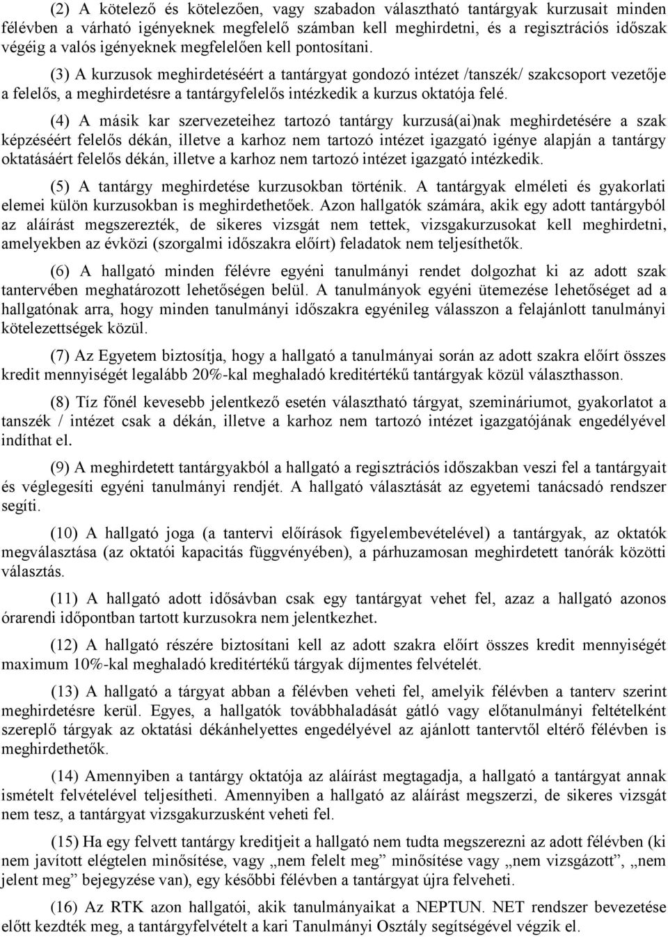 (3) A kurzusok meghirdetéséért a tantárgyat gondozó intézet /tanszék/ szakcsoport vezetője a felelős, a meghirdetésre a tantárgyfelelős intézkedik a kurzus oktatója felé.