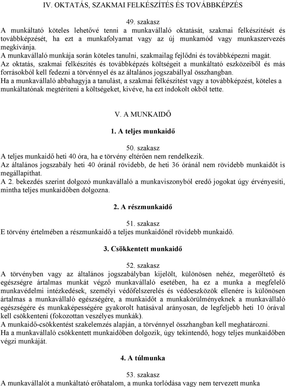 A munkavállaló munkája során köteles tanulni, szakmailag fejlődni és továbbképezni magát.