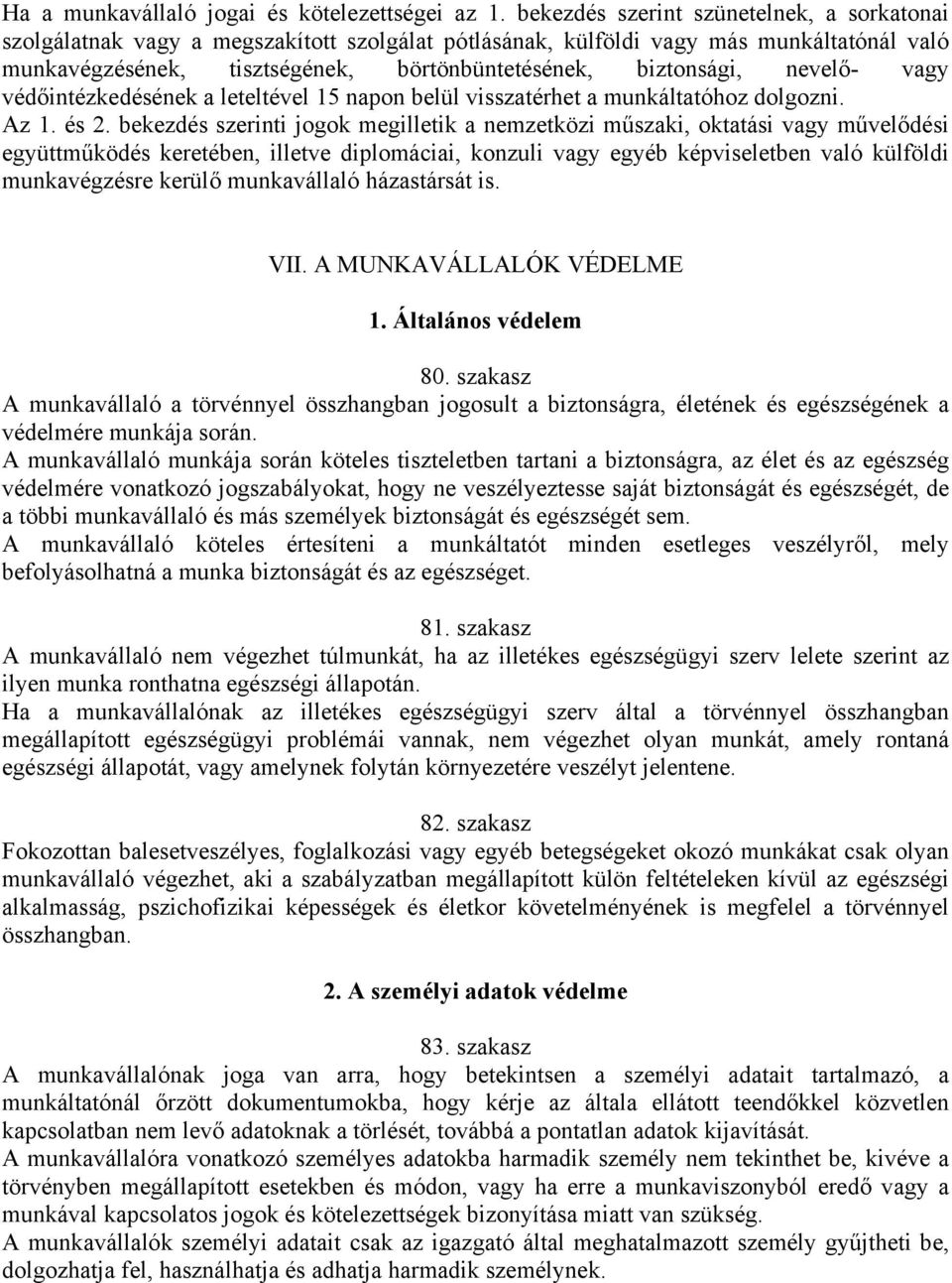 nevelő- vagy védőintézkedésének a leteltével 15 napon belül visszatérhet a munkáltatóhoz dolgozni. Az 1. és 2.