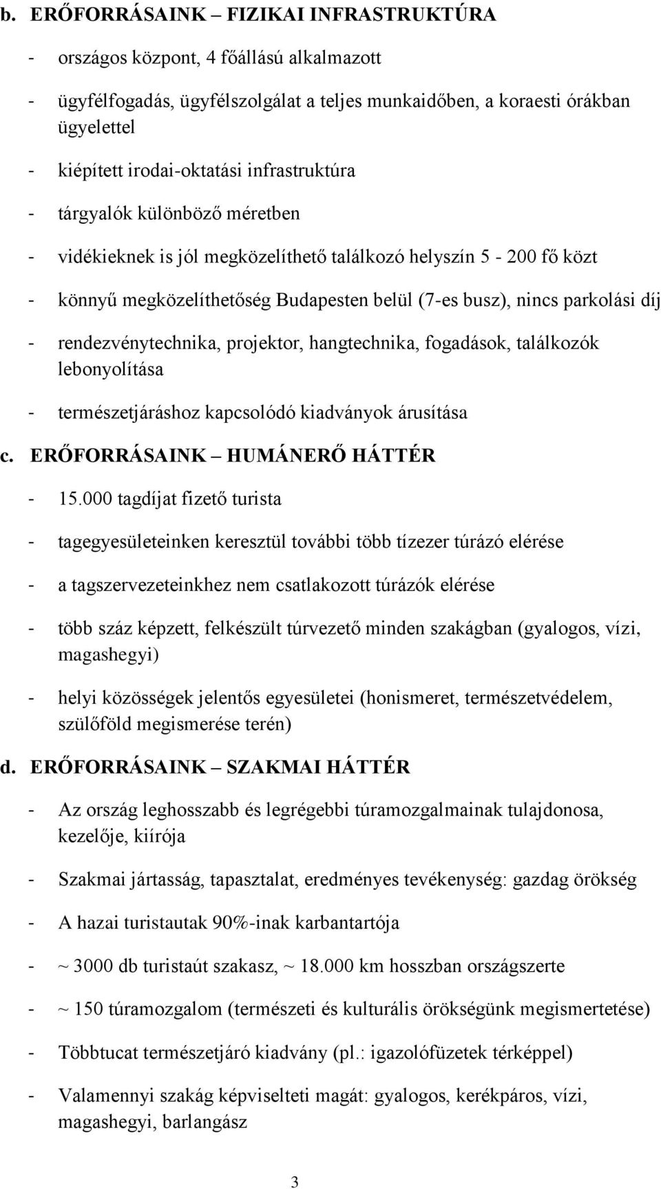 rendezvénytechnika, projektor, hangtechnika, fogadások, találkozók lebonyolítása - természetjáráshoz kapcsolódó kiadványok árusítása c. ERŐFORRÁSAINK HUMÁNERŐ HÁTTÉR - 15.