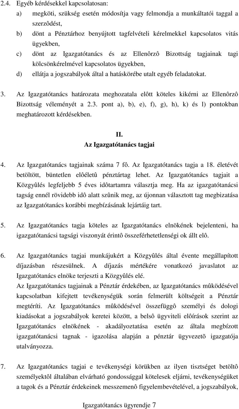 Az Igazgatótanács határozata meghozatala elôtt köteles kikérni az Ellenôrzô Bizottság véleményét a 2.3. pont a), b), e), f), g), h), k) és l) pontokban meghatározott kérdésekben. II.