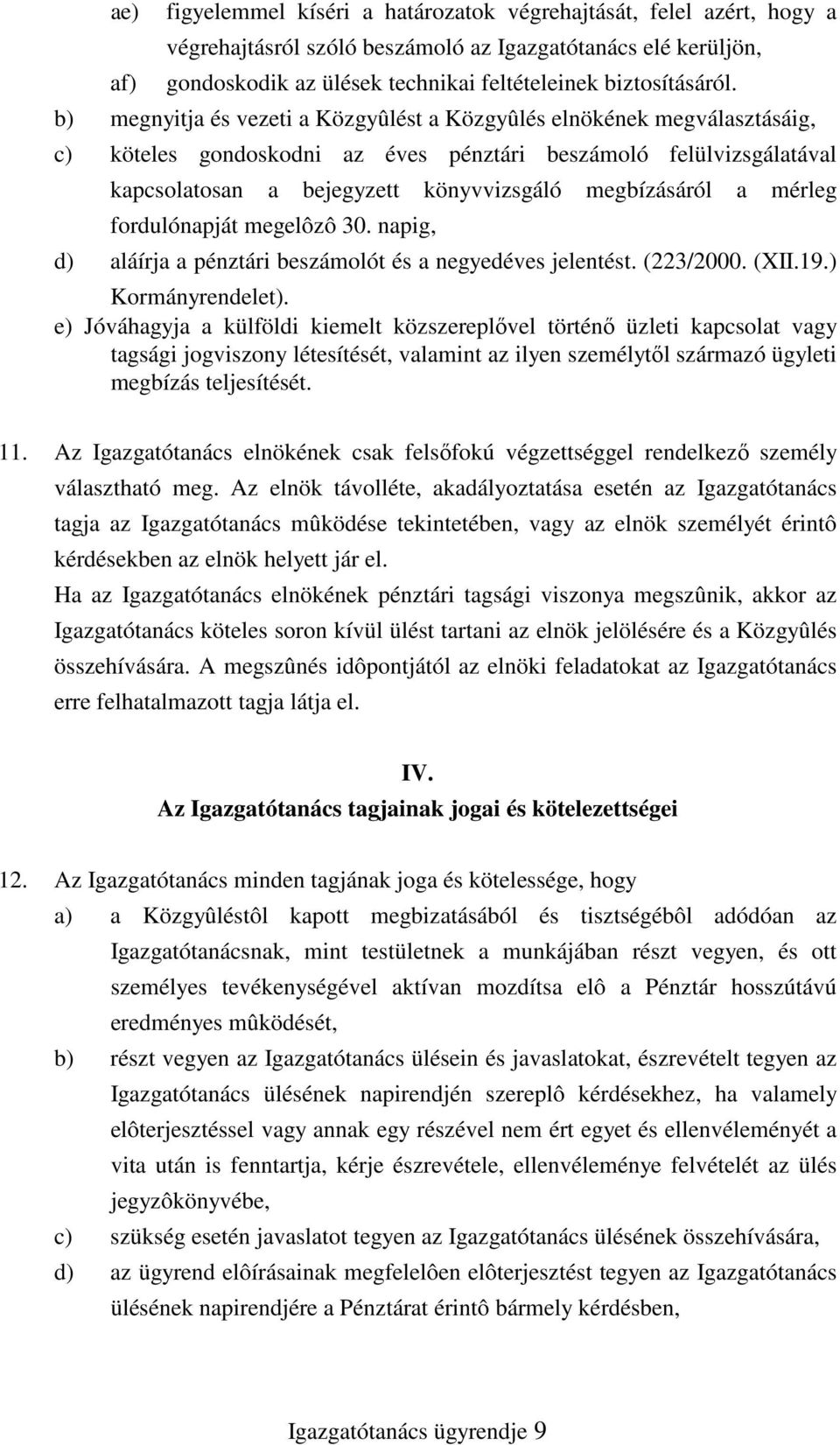 mérleg fordulónapját megelôzô 30. napig, d) aláírja a pénztári beszámolót és a negyedéves jelentést. (223/2000. (XII.19.) Kormányrendelet).