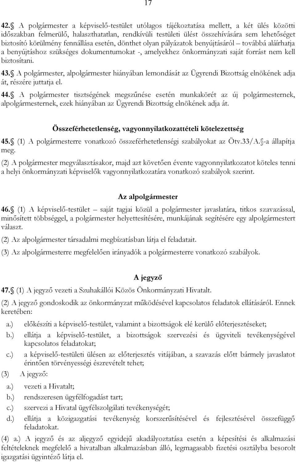 körülmény fennállása esetén, dönthet olyan pályázatok benyújtásáról továbbá aláírhatja a benyújtáshoz szükséges dokumentumokat -, amelyekhez önkormányzati saját forrást nem kell biztosítani. 43.