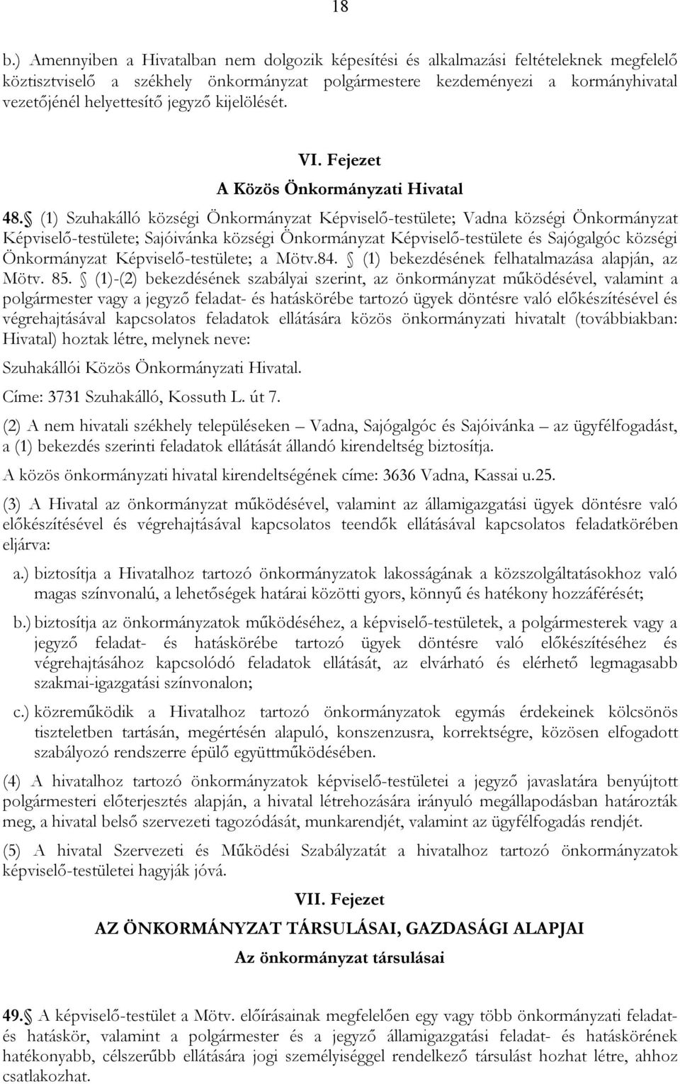 (1) Szuhakálló községi Önkormányzat Képviselő-testülete; Vadna községi Önkormányzat Képviselő-testülete; Sajóivánka községi Önkormányzat Képviselő-testülete és Sajógalgóc községi Önkormányzat