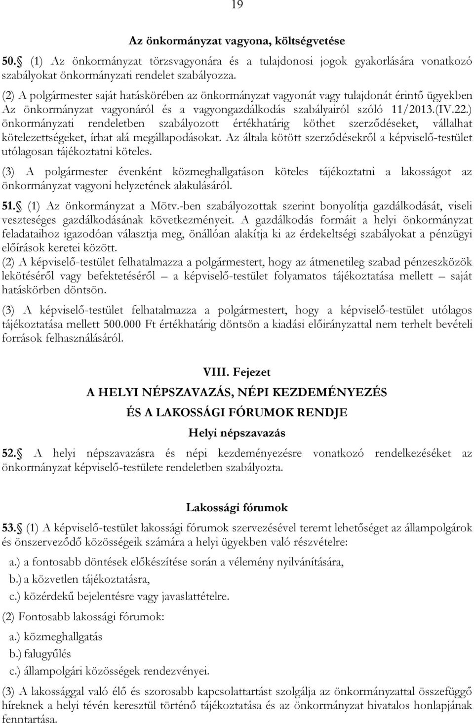 ) önkormányzati rendeletben szabályozott értékhatárig köthet szerződéseket, vállalhat kötelezettségeket, írhat alá megállapodásokat.