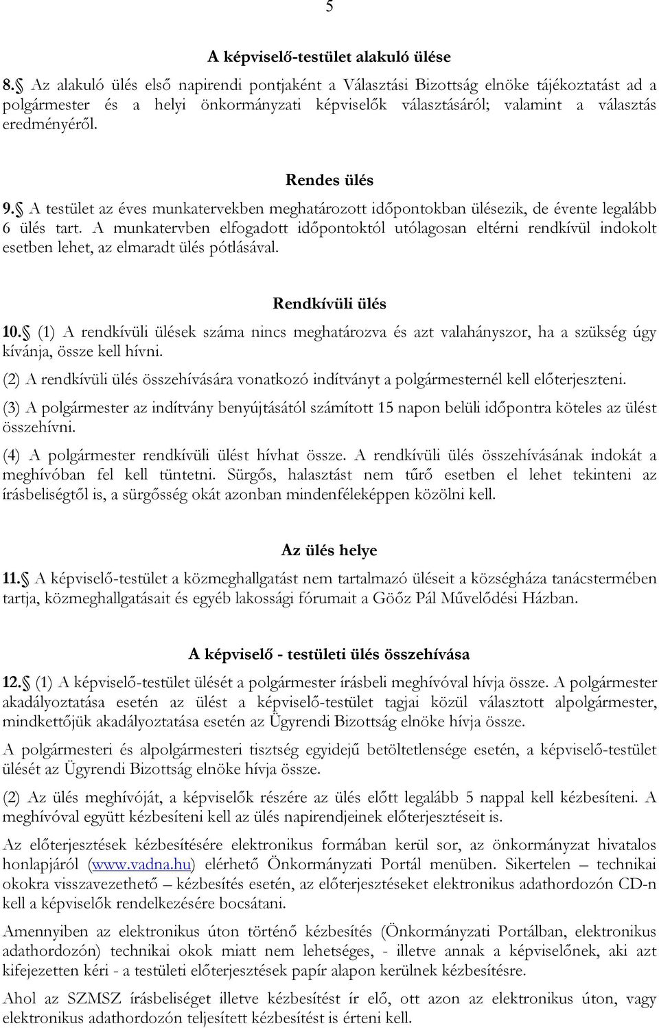 Rendes ülés 9. A testület az éves munkatervekben meghatározott időpontokban ülésezik, de évente legalább 6 ülés tart.