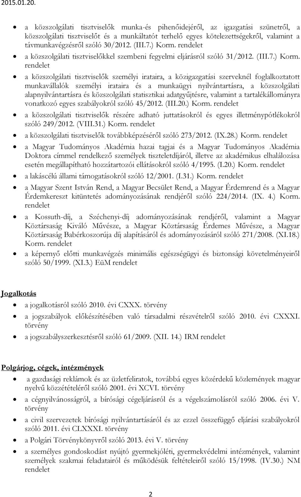 a közszolgálati tisztviselőkkel szembeni fegyelmi eljárásról szóló 31/2012. (III.7.) Korm.