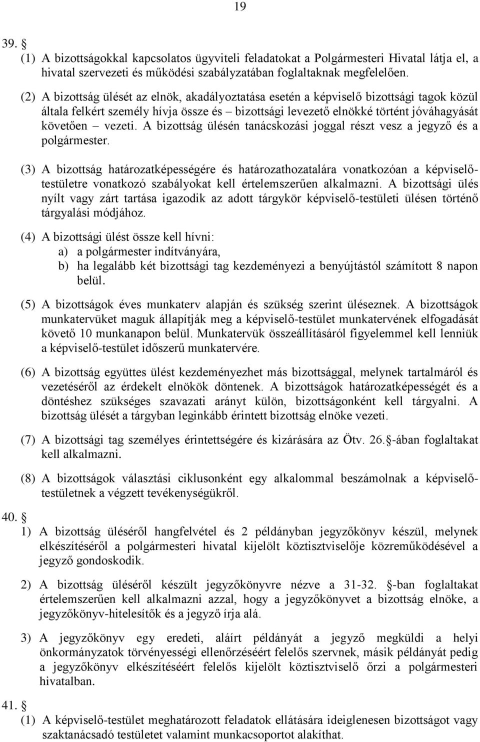 A bizottság ülésén tanácskozási joggal részt vesz a jegyző és a polgármester.