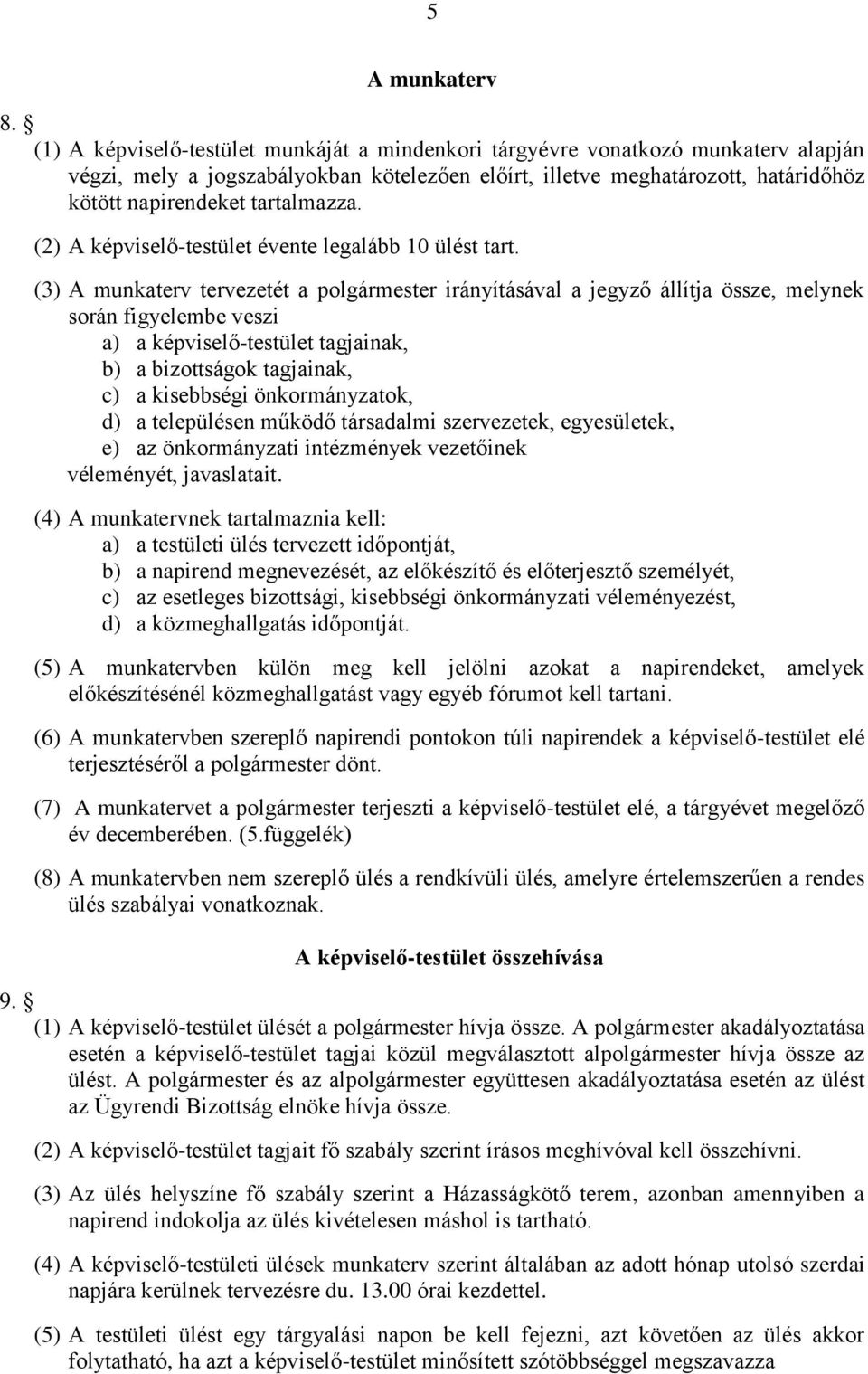 tartalmazza. (2) A képviselő-testület évente legalább 10 ülést tart.