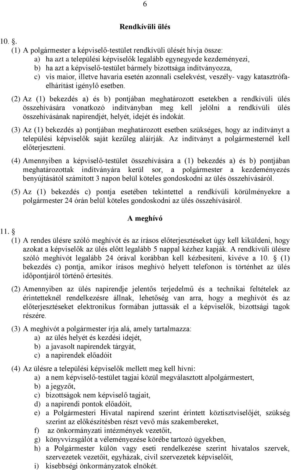 indítványozza, c) vis maior, illetve havaria esetén azonnali cselekvést, veszély- vagy katasztrófaelhárítást igénylő esetben.