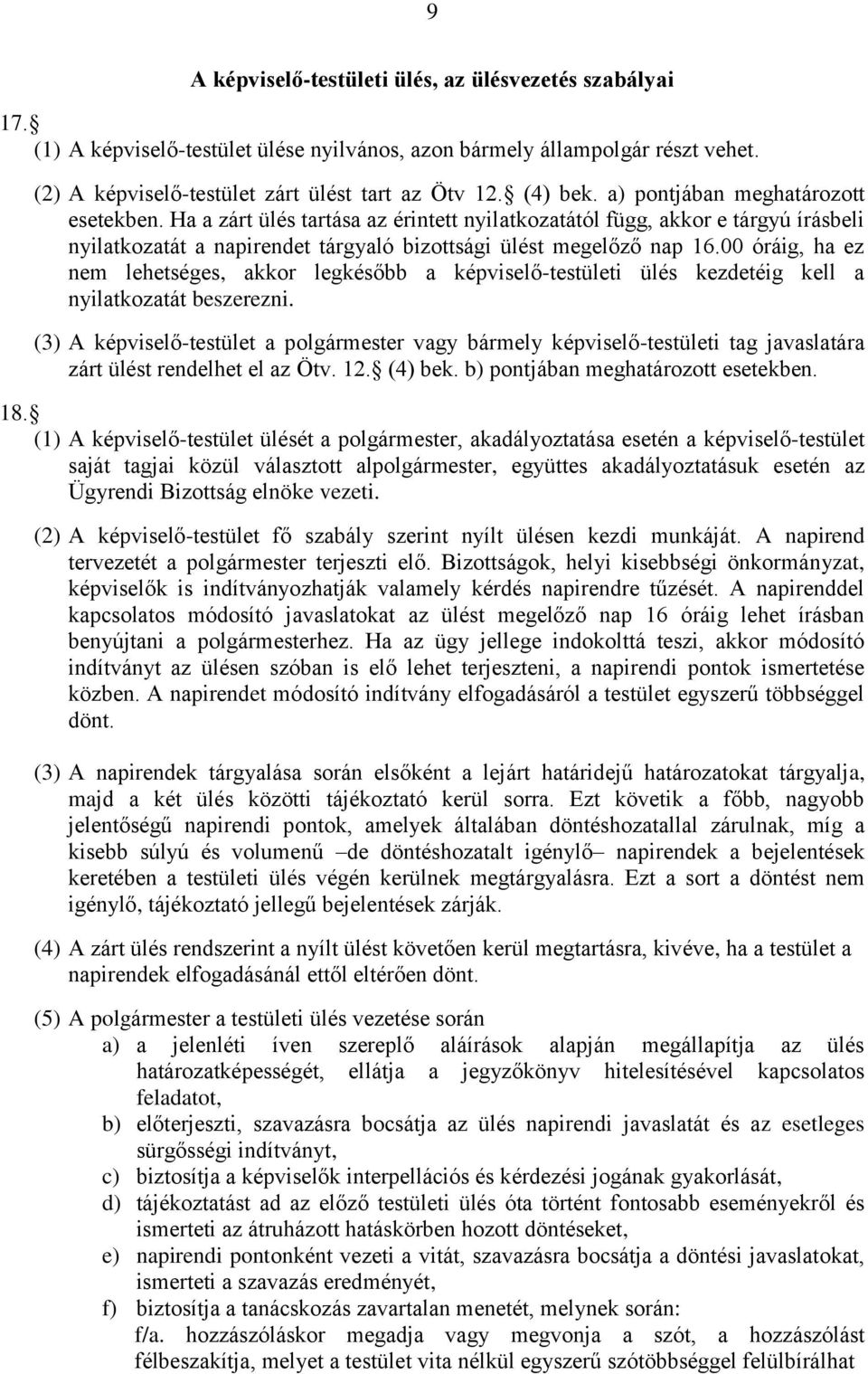 00 óráig, ha ez nem lehetséges, akkor legkésőbb a képviselő-testületi ülés kezdetéig kell a nyilatkozatát beszerezni.