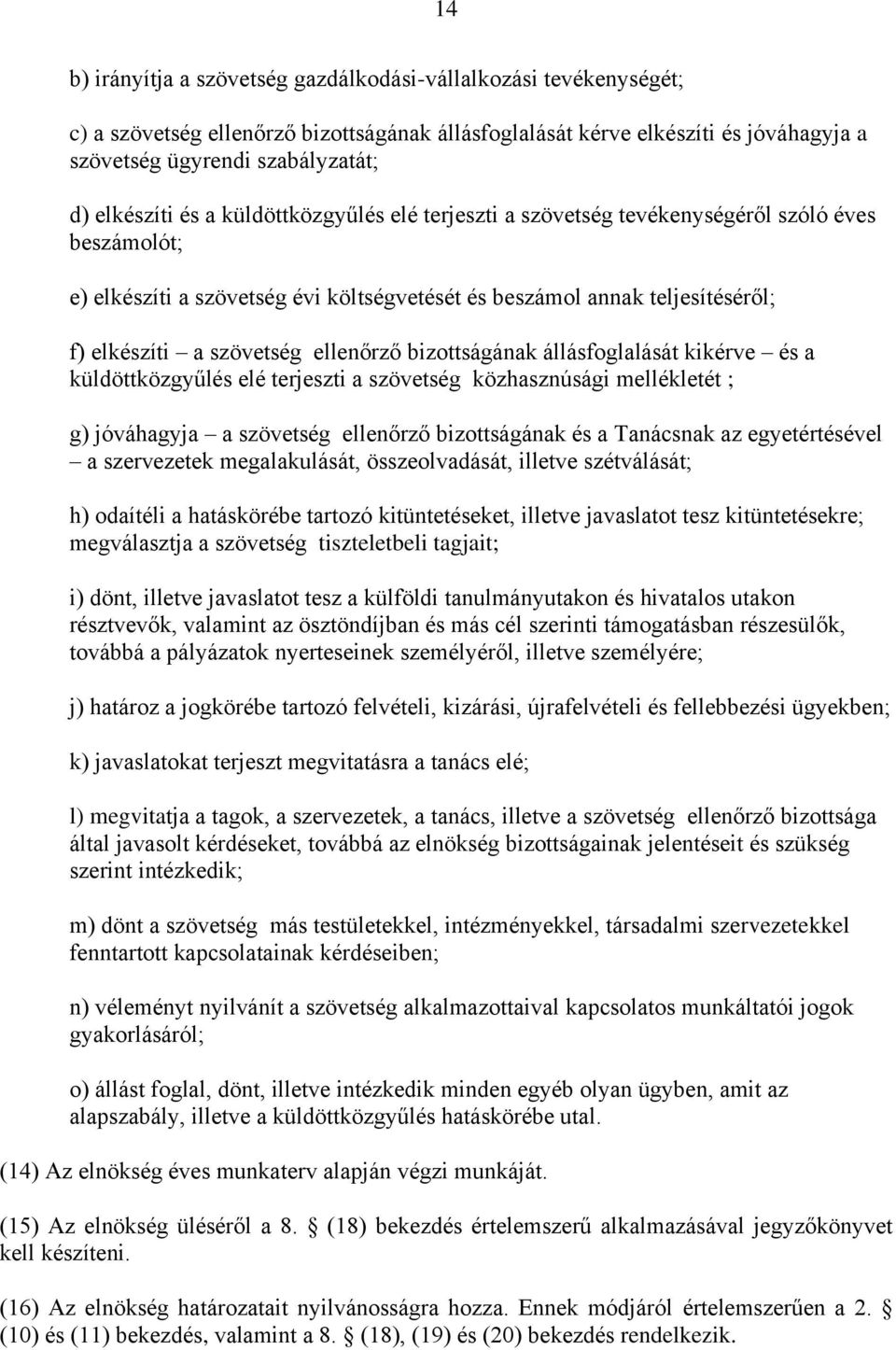 ellenőrző bizottságának állásfoglalását kikérve és a küldöttközgyűlés elé terjeszti a szövetség közhasznúsági mellékletét ; g) jóváhagyja a szövetség ellenőrző bizottságának és a Tanácsnak az