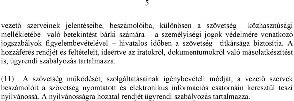 A hozzáférés rendjét és feltételeit, ideértve az iratokról, dokumentumokról való másolatkészítést is, ügyrendi szabályozás tartalmazza.