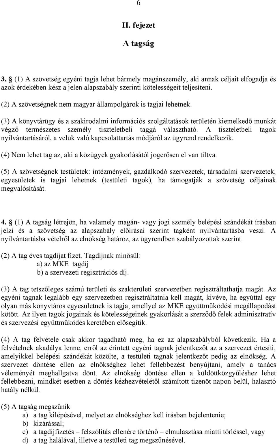 (3) A könyvtárügy és a szakirodalmi információs szolgáltatások területén kiemelkedő munkát végző természetes személy tiszteletbeli taggá választható.